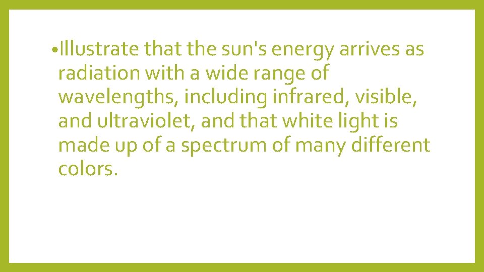  • Illustrate that the sun's energy arrives as radiation with a wide range