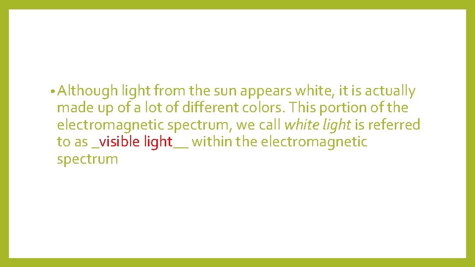  • Although light from the sun appears white, it is actually made up