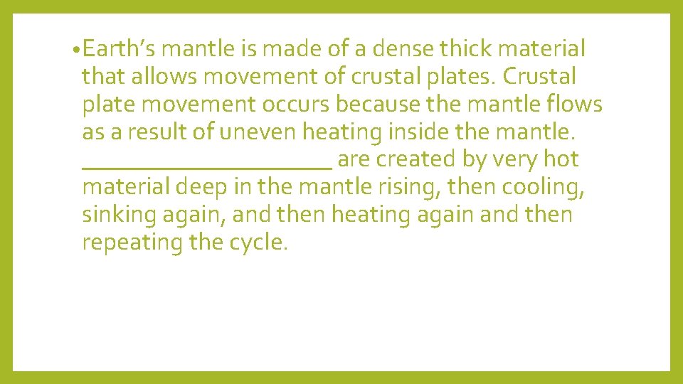  • Earth’s mantle is made of a dense thick material that allows movement