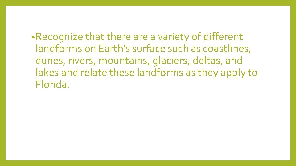  • Recognize that there a variety of different landforms on Earth's surface such