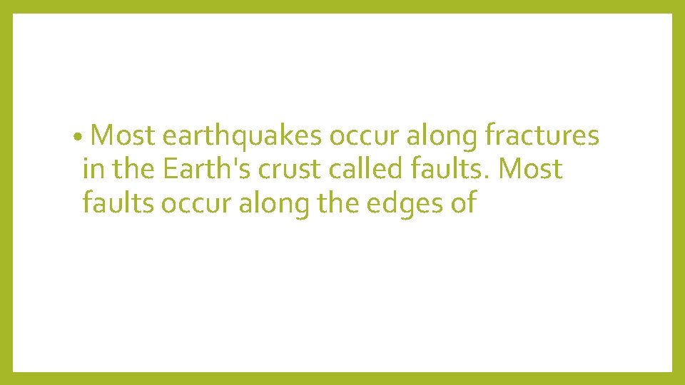  • Most earthquakes occur along fractures in the Earth's crust called faults. Most