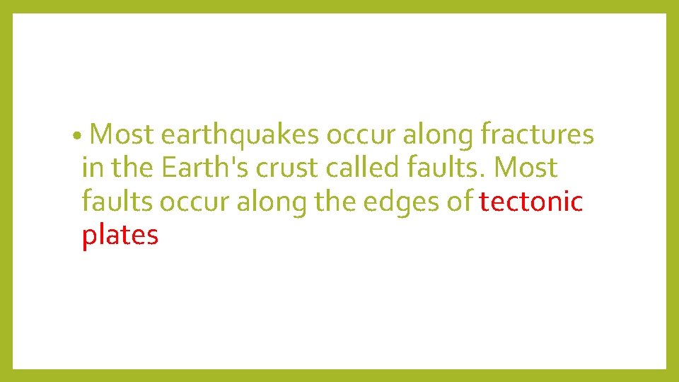  • Most earthquakes occur along fractures in the Earth's crust called faults. Most