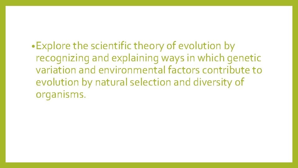  • Explore the scientific theory of evolution by recognizing and explaining ways in