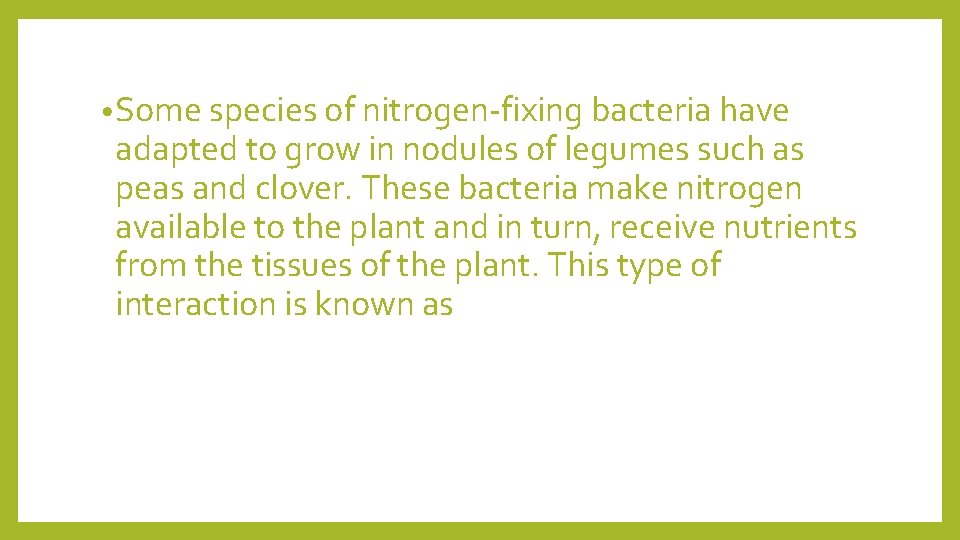  • Some species of nitrogen-fixing bacteria have adapted to grow in nodules of