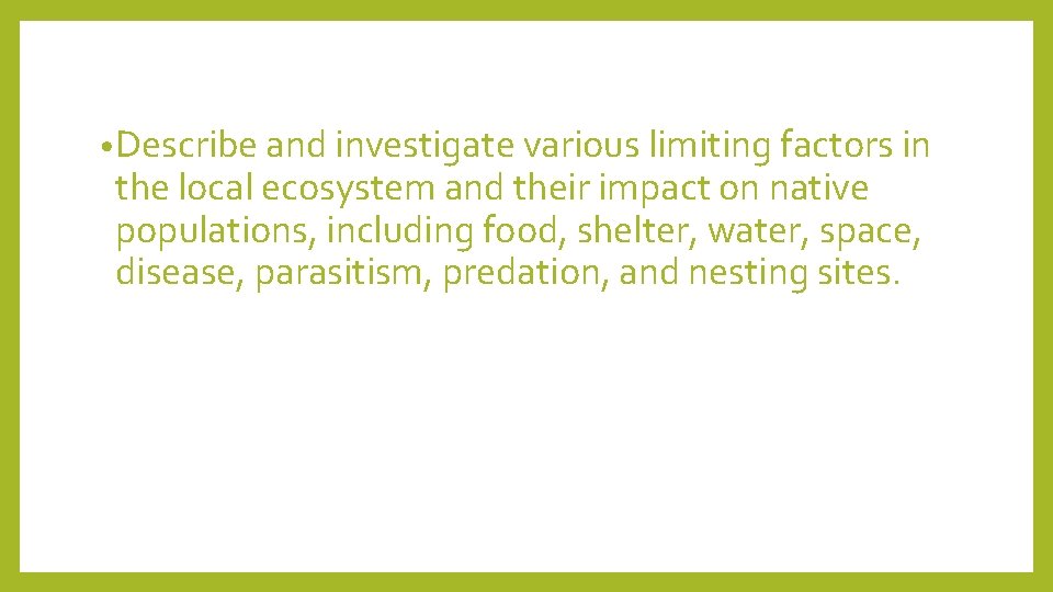  • Describe and investigate various limiting factors in the local ecosystem and their