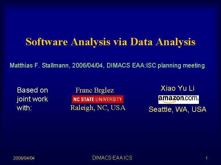 Software Analysis via Data Analysis Matthias F. Stallmann, 2006/04/04, DIMACS EAA: ISC planning meeting