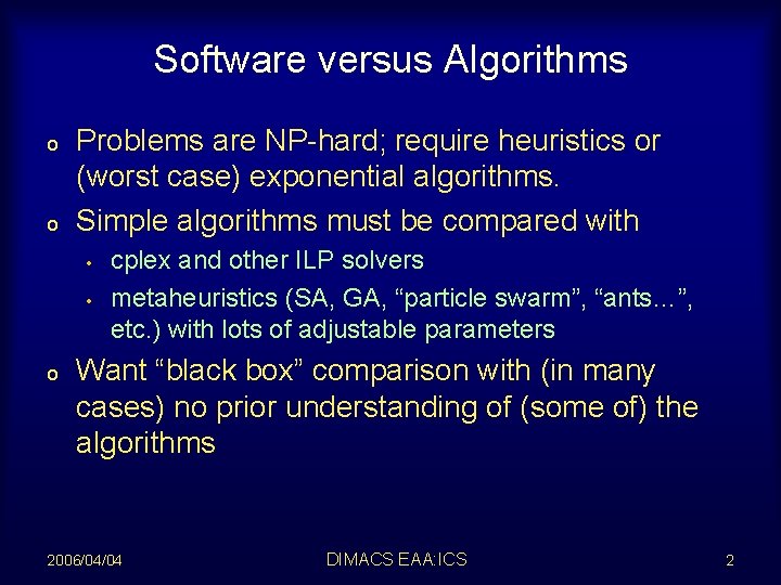 Software versus Algorithms o o Problems are NP-hard; require heuristics or (worst case) exponential