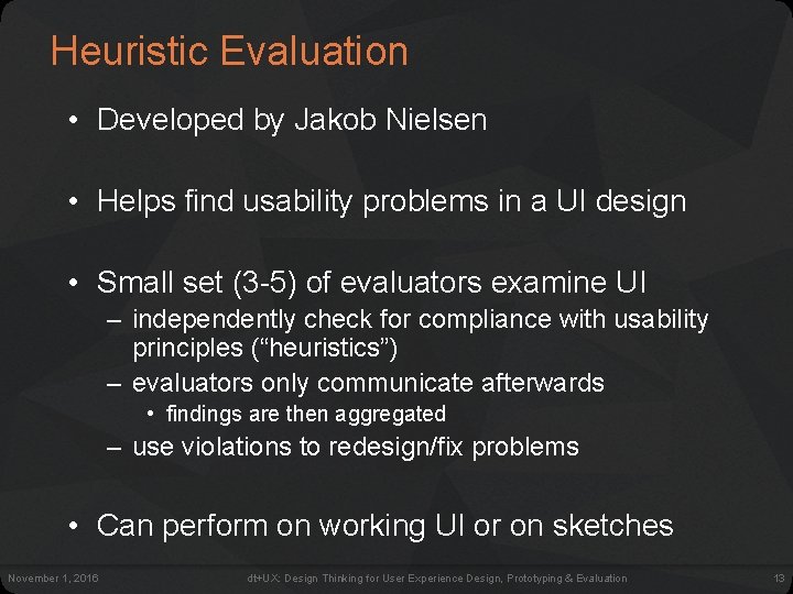Heuristic Evaluation • Developed by Jakob Nielsen • Helps find usability problems in a Heuristic Evaluation • Developed by Jakob Nielsen • Helps find usability problems in a