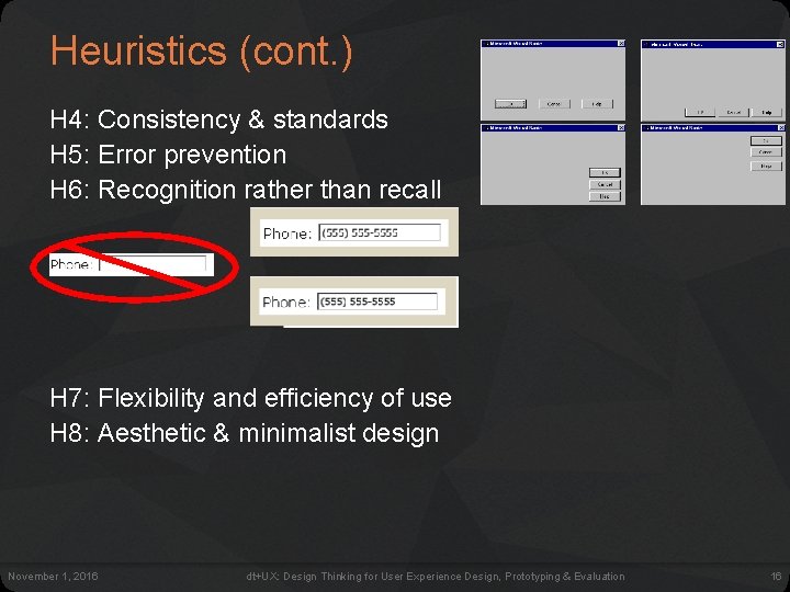 Heuristics (cont. ) H 4: Consistency & standards H 5: Error prevention H 6: Heuristics (cont. ) H 4: Consistency & standards H 5: Error prevention H 6: