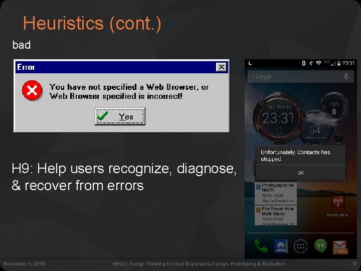 Heuristics (cont. ) bad H 9: Help users recognize, diagnose, & recover from errors Heuristics (cont. ) bad H 9: Help users recognize, diagnose, & recover from errors