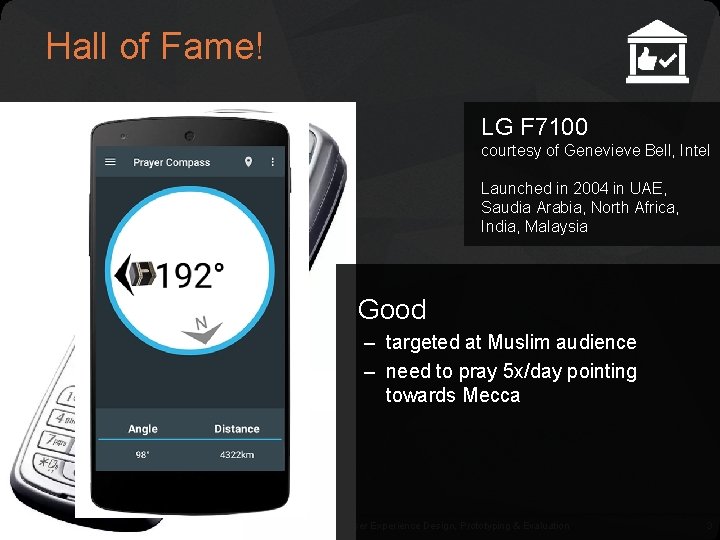 Hall of Fame! LG F 7100 courtesy of Genevieve Bell, Intel Launched in 2004 Hall of Fame! LG F 7100 courtesy of Genevieve Bell, Intel Launched in 2004