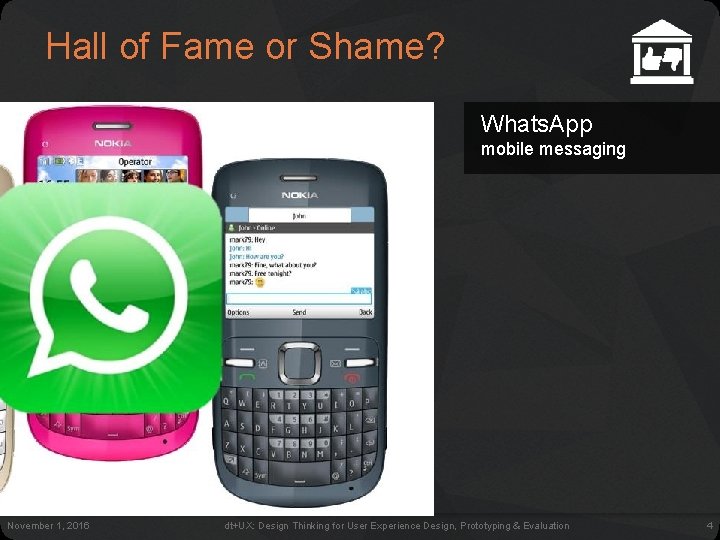 Hall of Fame or Shame? Whats. App mobile messaging November 1, 2016 dt+UX: Design Hall of Fame or Shame? Whats. App mobile messaging November 1, 2016 dt+UX: Design