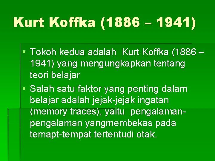 Kurt Koffka (1886 – 1941) § Tokoh kedua adalah Kurt Koffka (1886 – 1941)