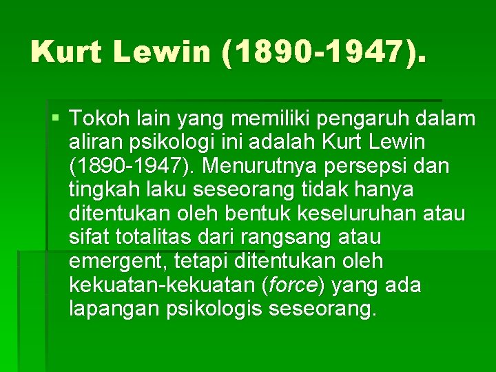 Kurt Lewin (1890 -1947). § Tokoh lain yang memiliki pengaruh dalam aliran psikologi ini