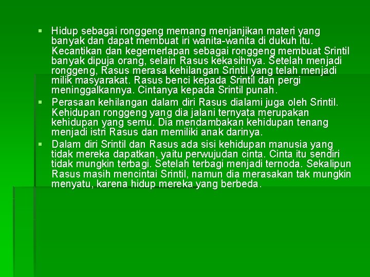 § Hidup sebagai ronggeng memang menjanjikan materi yang banyak dan dapat membuat iri wanita-wanita