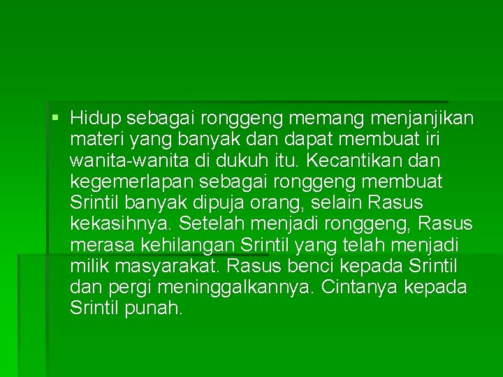 § Hidup sebagai ronggeng memang menjanjikan materi yang banyak dan dapat membuat iri wanita-wanita