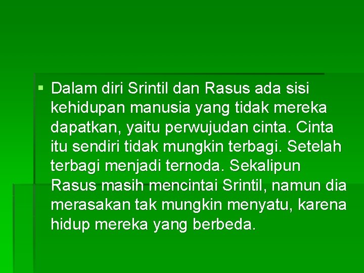 § Dalam diri Srintil dan Rasus ada sisi kehidupan manusia yang tidak mereka dapatkan,