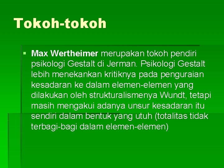 Tokoh-tokoh § Max Wertheimer merupakan tokoh pendiri psikologi Gestalt di Jerman. Psikologi Gestalt lebih