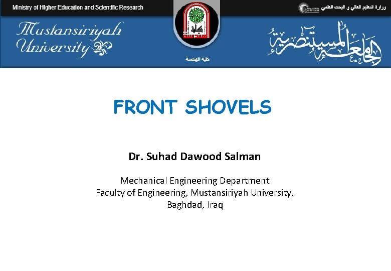 FRONT SHOVELS Dr. Suhad Dawood Salman Mechanical Engineering Department Faculty of Engineering, Mustansiriyah University,