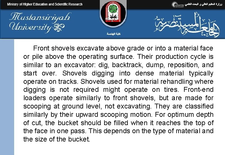 Front shovels excavate above grade or into a material face or pile above the