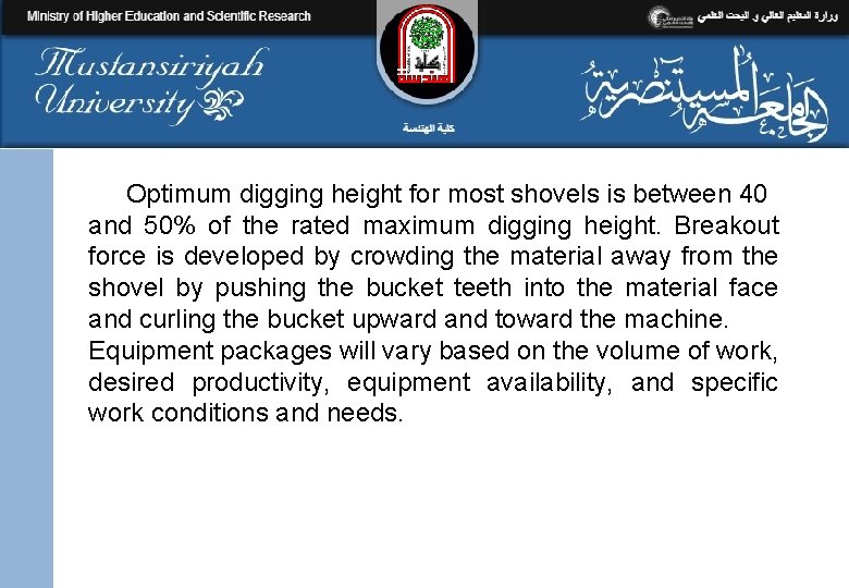 Optimum digging height for most shovels is between 40 and 50% of the rated