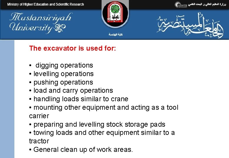 The excavator is used for: • digging operations • levelling operations • pushing operations