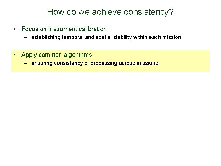 How do we achieve consistency? • Focus on instrument calibration – establishing temporal and