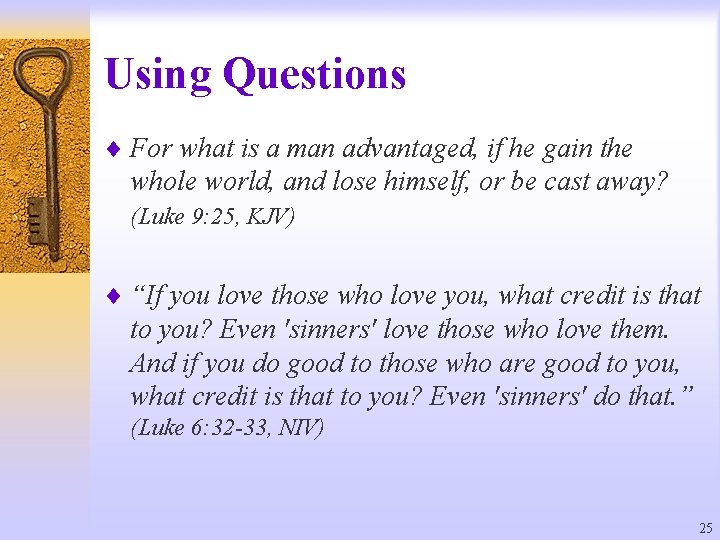 Using Questions ¨ For what is a man advantaged, if he gain the whole