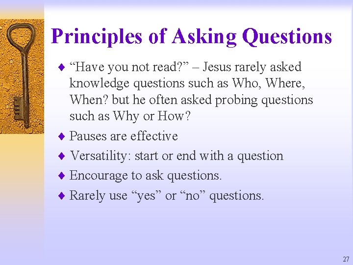 Principles of Asking Questions ¨ “Have you not read? ” – Jesus rarely asked