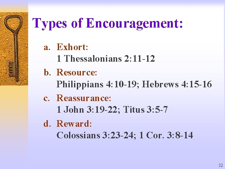 Types of Encouragement: a. Exhort: 1 Thessalonians 2: 11 -12 b. Resource: Philippians 4: