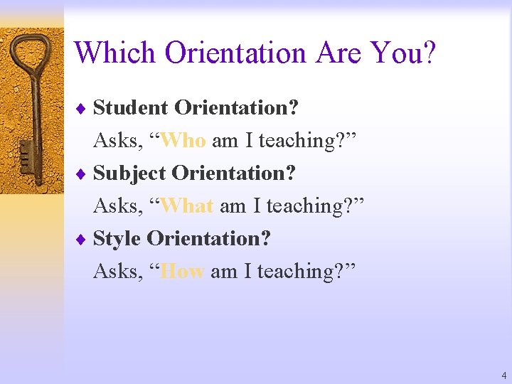 Which Orientation Are You? ¨ Student Orientation? Asks, “Who am I teaching? ” ¨