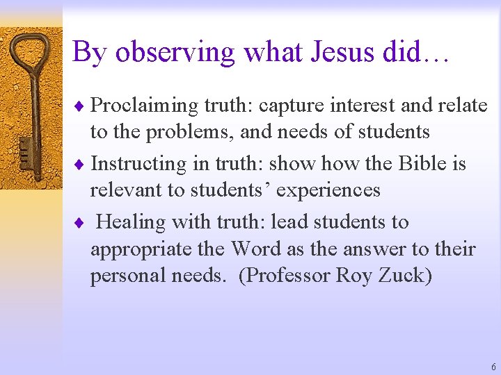 By observing what Jesus did… ¨ Proclaiming truth: capture interest and relate to the