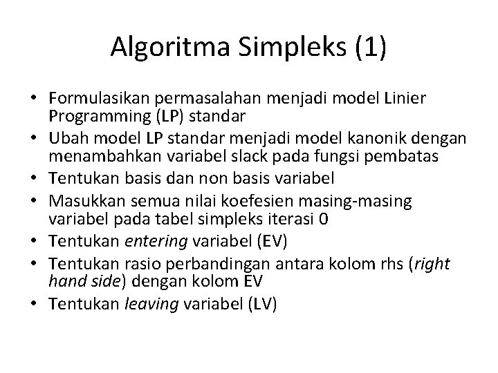 Algoritma Simpleks (1) • Formulasikan permasalahan menjadi model Linier Programming (LP) standar • Ubah