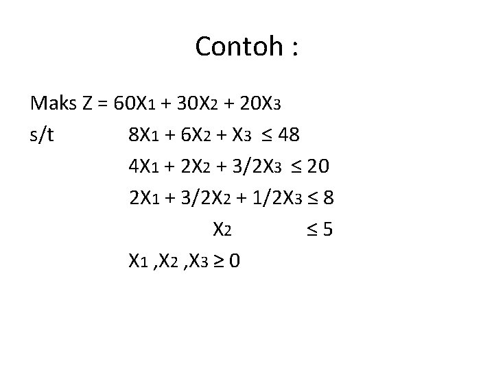 Contoh : Maks Z = 60 X 1 + 30 X 2 + 20