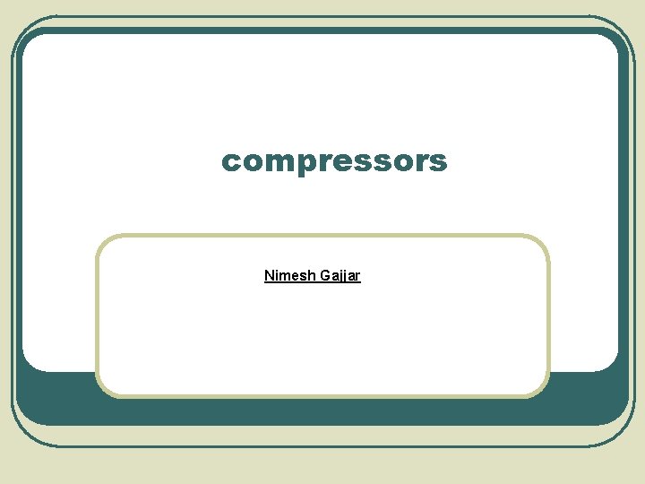 compressors Nimesh Gajjar 