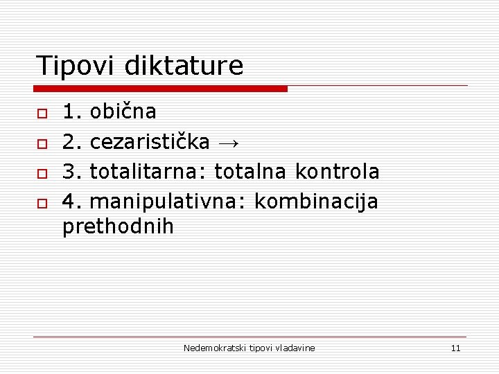 Tipovi diktature o o 1. obična 2. cezaristička → 3. totalitarna: totalna kontrola 4.