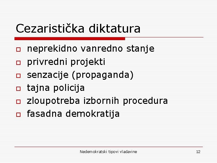 Cezaristička diktatura o o o neprekidno vanredno stanje privredni projekti senzacije (propaganda) tajna policija Cezaristička diktatura o o o neprekidno vanredno stanje privredni projekti senzacije (propaganda) tajna policija
