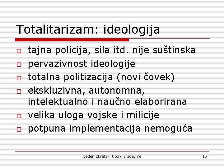 Totalitarizam: ideologija o o o tajna policija, sila itd. nije suštinska pervazivnost ideologije totalna