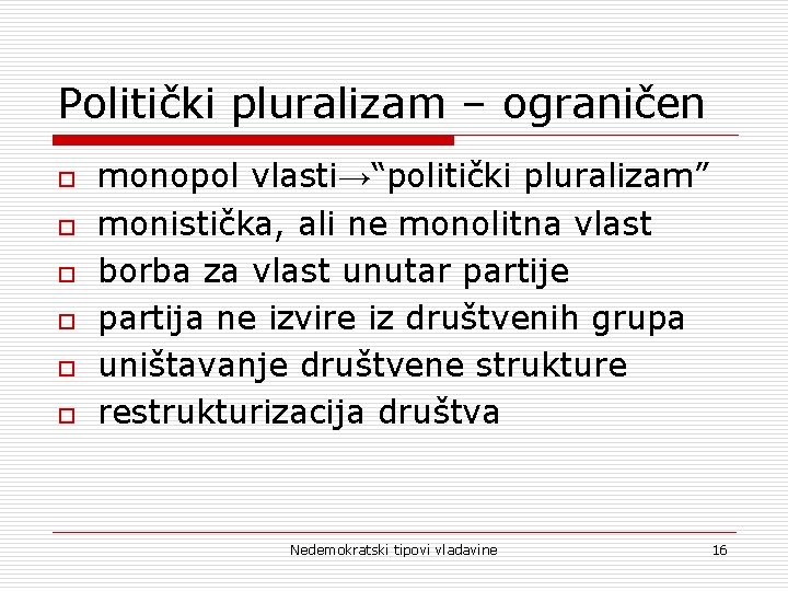 Politički pluralizam – ograničen o o o monopol vlasti→“politički pluralizam” monistička, ali ne monolitna