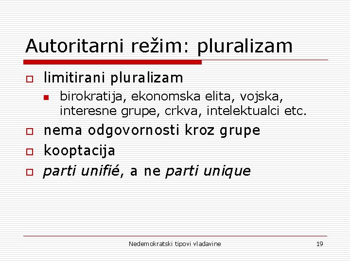 Autoritarni režim: pluralizam o limitirani pluralizam n o o o birokratija, ekonomska elita, vojska, Autoritarni režim: pluralizam o limitirani pluralizam n o o o birokratija, ekonomska elita, vojska,
