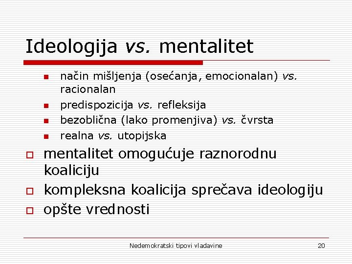 Ideologija vs. mentalitet n n o o o način mišljenja (osećanja, emocionalan) vs. racionalan