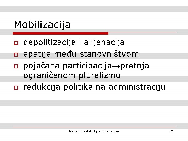 Mobilizacija o o depolitizacija i alijenacija apatija među stanovništvom pojačana participacija→pretnja ograničenom pluralizmu redukcija