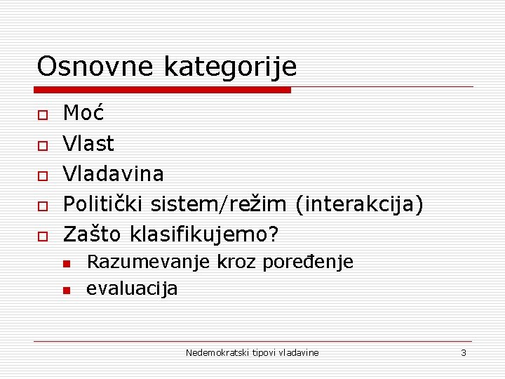 Osnovne kategorije o o o Moć Vlast Vladavina Politički sistem/režim (interakcija) Zašto klasifikujemo? n