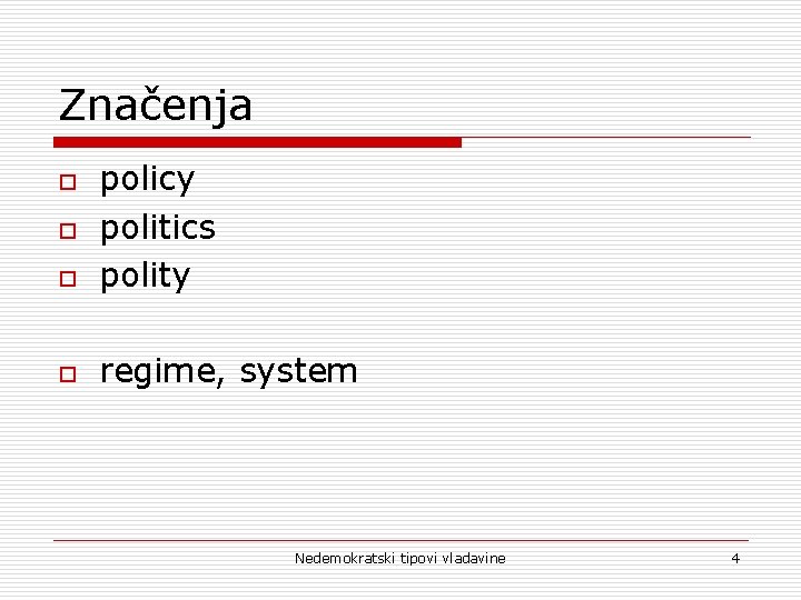 Značenja o policy politics polity o regime, system o o Nedemokratski tipovi vladavine 4