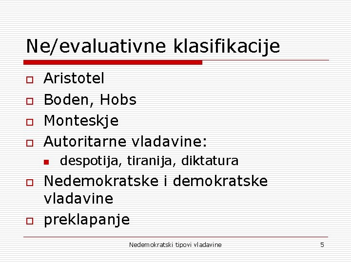 Ne/evaluativne klasifikacije o o Aristotel Boden, Hobs Monteskje Autoritarne vladavine: n o o despotija,