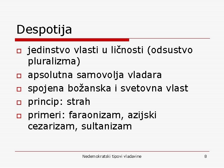 Despotija o o o jedinstvo vlasti u ličnosti (odsustvo pluralizma) apsolutna samovolja vladara spojena