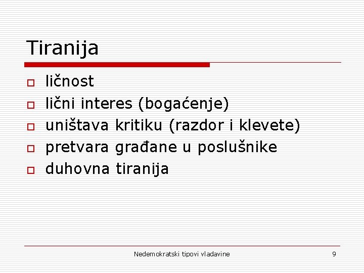 Tiranija o o o ličnost lični interes (bogaćenje) uništava kritiku (razdor i klevete) pretvara