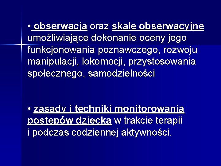  • obserwacja oraz skale obserwacyjne umożliwiające dokonanie oceny jego funkcjonowania poznawczego, rozwoju manipulacji,