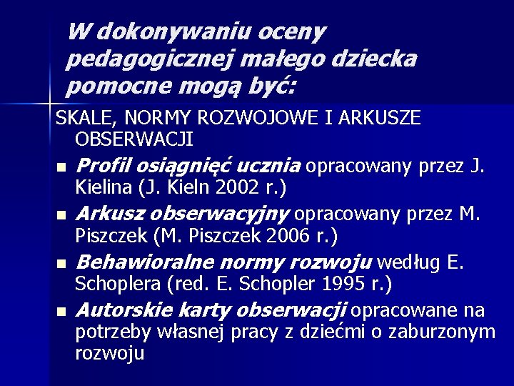 W dokonywaniu oceny pedagogicznej małego dziecka pomocne mogą być: SKALE, NORMY ROZWOJOWE I ARKUSZE