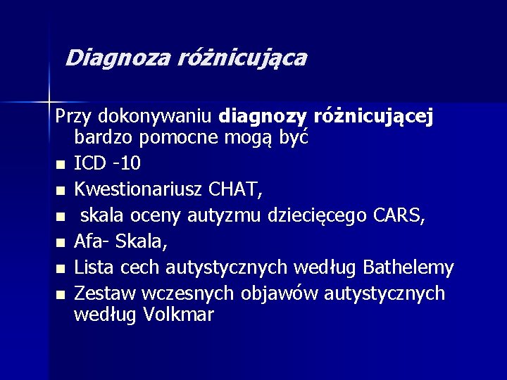 Diagnoza różnicująca Przy dokonywaniu diagnozy różnicującej bardzo pomocne mogą być n ICD -10 n